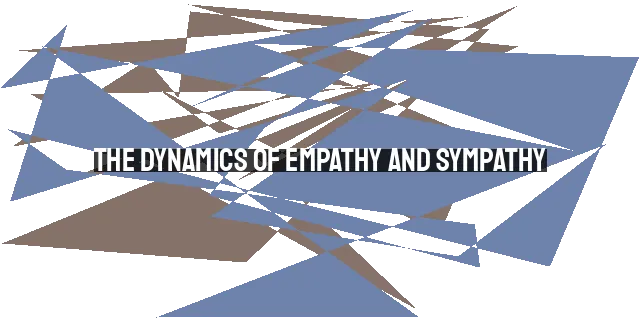 The Dynamics of Empathy and Sympathy: Finding Balance in Providing Comfort