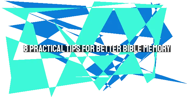 8 Practical Tips for Better Bible Memory