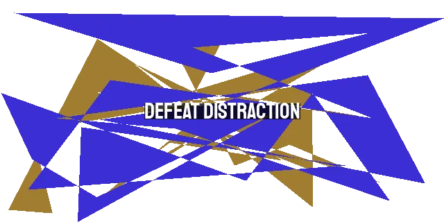 Defeat Distraction: Practical Strategies for a Focused Life