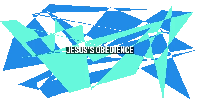 Jesus's Obedience: Discovering the Power of Submission and Honor