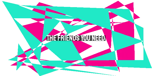 The Friends You Need: Worth the Wait for Meaningful Connections