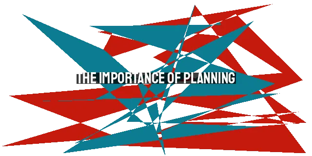 The Importance of Planning: Benefits, Risks, and Biblical Perspective