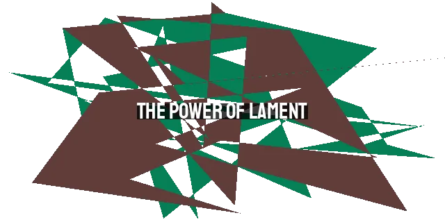 The Power of Lament: Finding Hope in Suffering & Pain