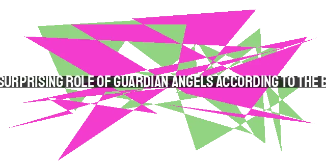 The Surprising Role of Guardian Angels According to the Bible