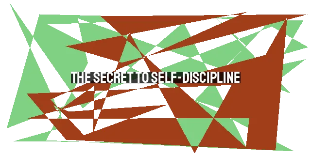 The Secret to Self-Discipline: Cultivating Success Through Purpose and Habits