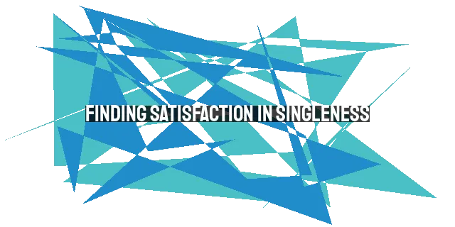 Finding Satisfaction in Singleness: Trusting God's Timing and Embracing His Purpose