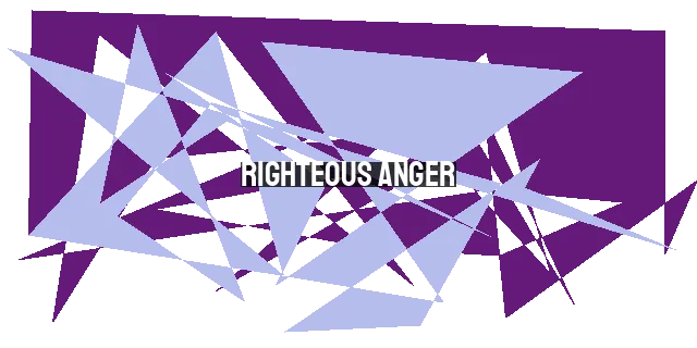 Righteous Anger: Expressing God's Justice in a Godly Manner