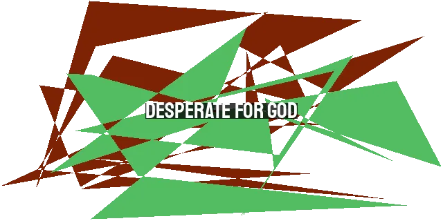 Desperate for God: Overcoming the Urge to Wander - XtianHub