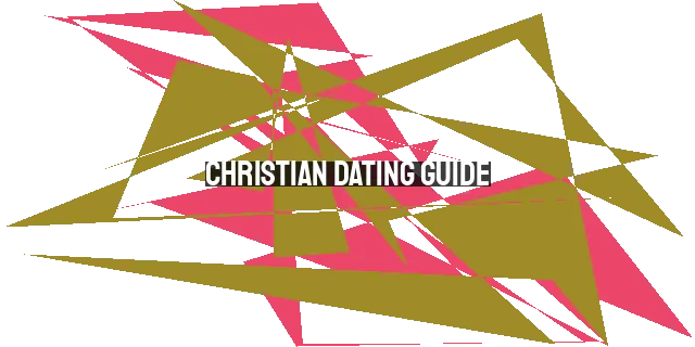 Christian Dating Guide: How to Have Your Last First Date
