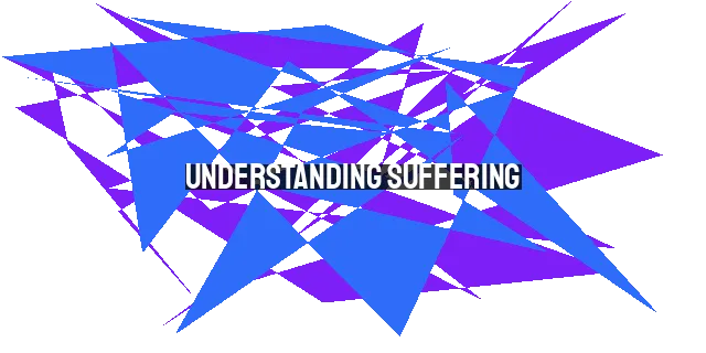 Understanding Suffering: 5 Biblical Truths Every Christian Should Know