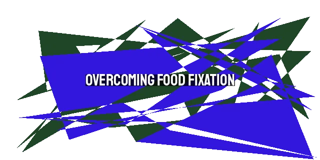 Overcoming Food Fixation: Finding True Satisfaction in Christ