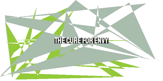 The Cure for Envy: Finding Freedom in the Gospel of Jesus Christ