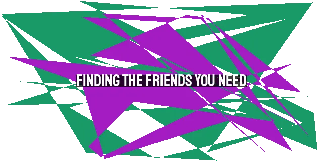 Finding the Friends You Need: Cultivating Christ-Centered, Authentic, and Dependable Relationships