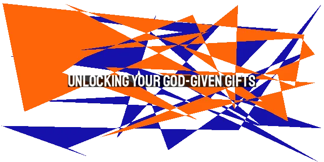 Unlocking Your God-Given Gifts: Stewardship for a Purposeful Life