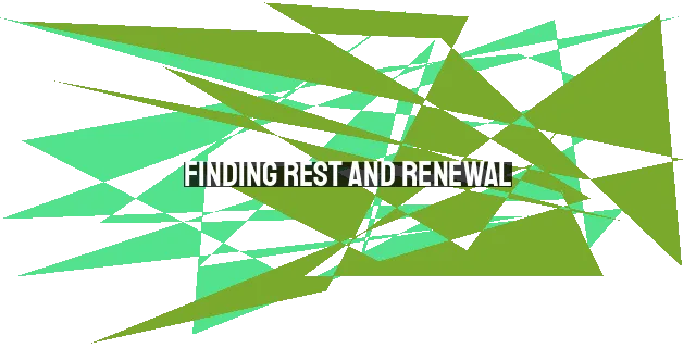 Finding Rest and Renewal: Practical Ways for Weary Moms