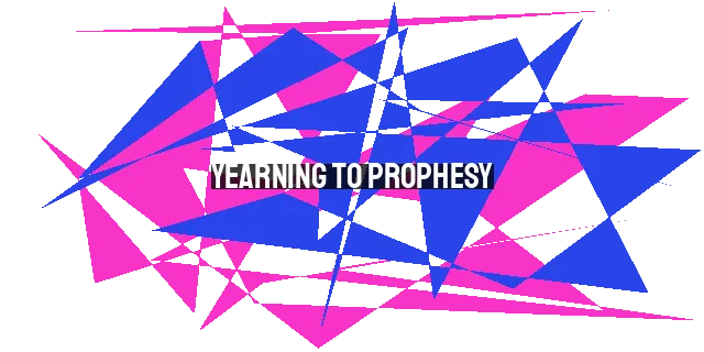 Yearning to Prophesy: Edification, Revelation, and Direction in the Church