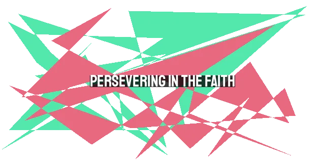 Persevering in the Faith: How God Holds Us Through Our Habits ...