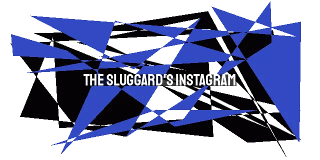 The Sluggard's Instagram: A Lesson in Diligence for 2023 and Beyond