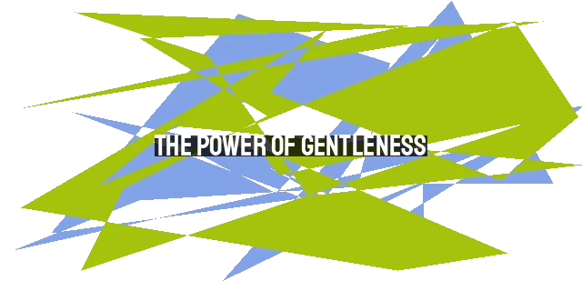 The Power of Gentleness: Lessons from Lennie - Exploring the Transformative Impact of Strength and