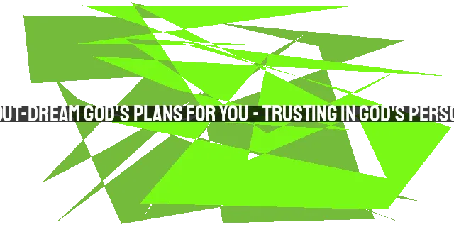 You Cannot Out-Dream God's Plans for You - Trusting in God's Personalized and