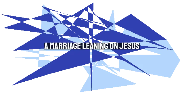 A Marriage Leaning on Jesus: Ian and Larissa's Inspiring Journey