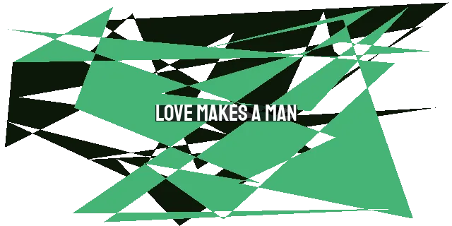 Love Makes a Man: A Biblical Perspective on True Masculinity