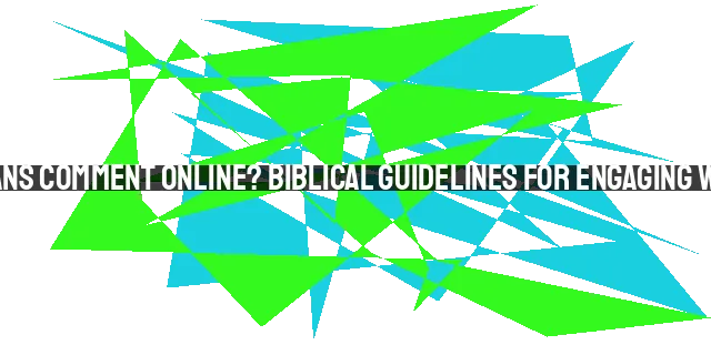 How Should Christians Comment Online? Biblical Guidelines for Engaging with Grace and Truth