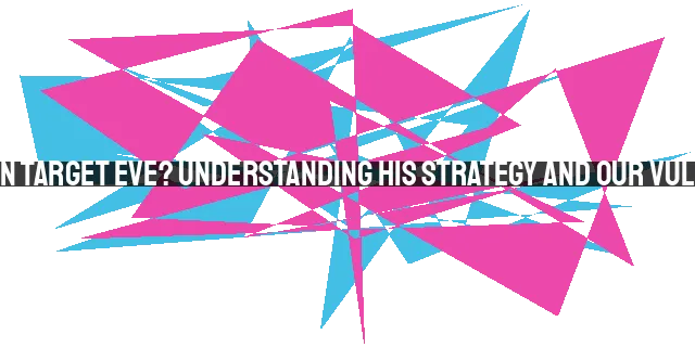 Why Did Satan Target Eve? Understanding His Strategy and Our Vulnerabilities