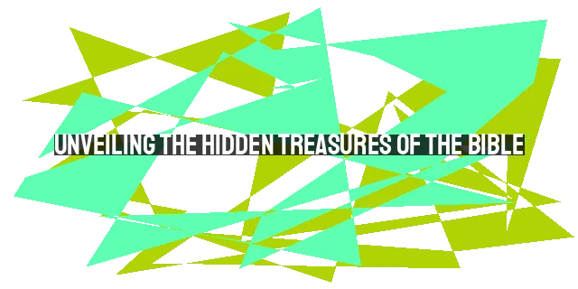 Unveiling the Hidden Treasures of the Bible