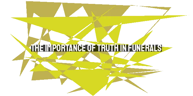 The Importance of Truth in Funerals: Speaking Truth in Love