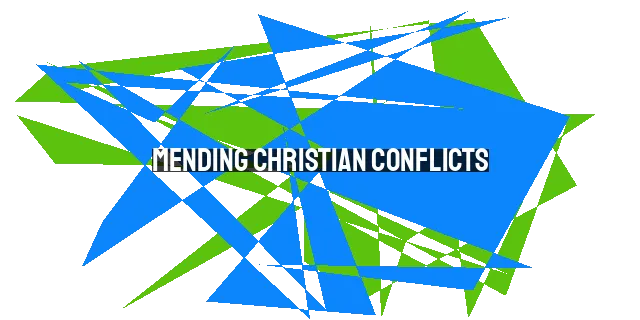 Mending Christian Conflicts: Finding Unity Amidst Chaos