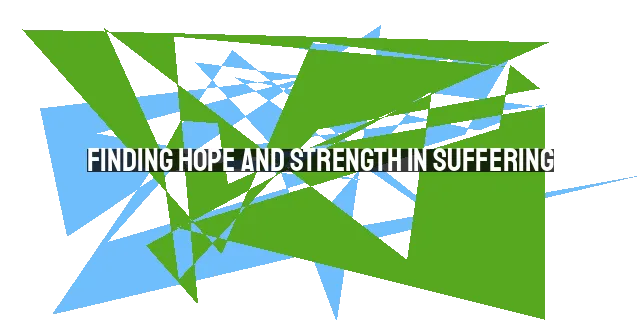 Finding Hope and Strength in Suffering: Two Powerful Bible Verses