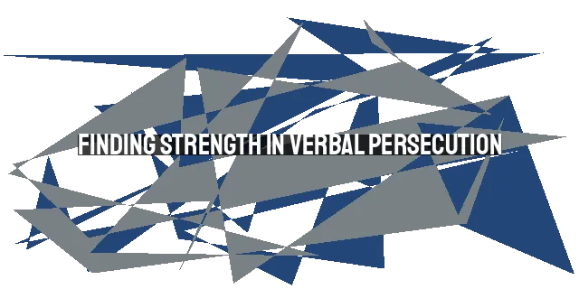 Finding Strength in Verbal Persecution: A Christian Perspective