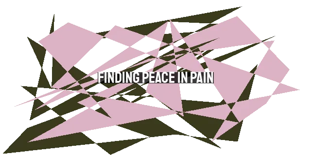 Finding Peace in Pain: Giving it to God