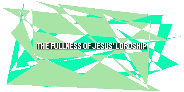 The Fullness of Jesus' Lordship: Beyond Savior, He is Master