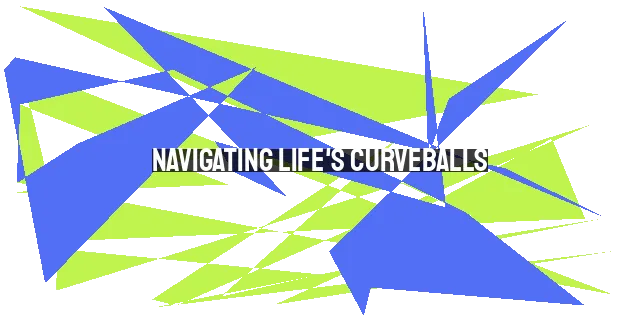 Navigating Life's Curveballs: Finding Direction When You're Lost