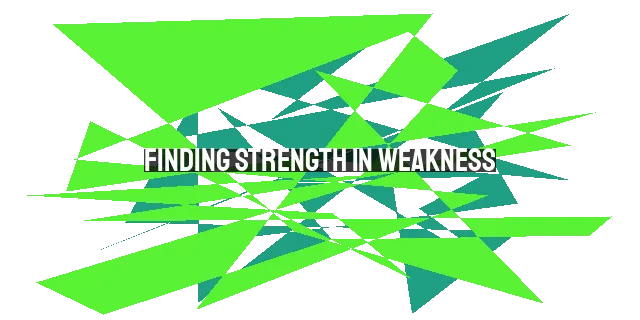 Finding Strength in Weakness: How Failure Builds Your Faith