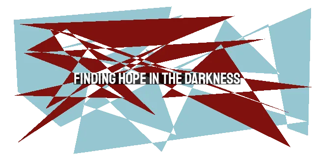 Finding Hope in the Darkness: Embracing the Dawn of Resurrection