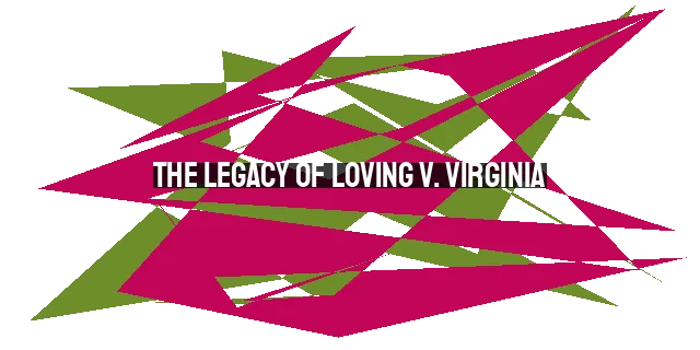 The Legacy of Loving v. Virginia: Celebrating 56 Years of Interracial Marriage