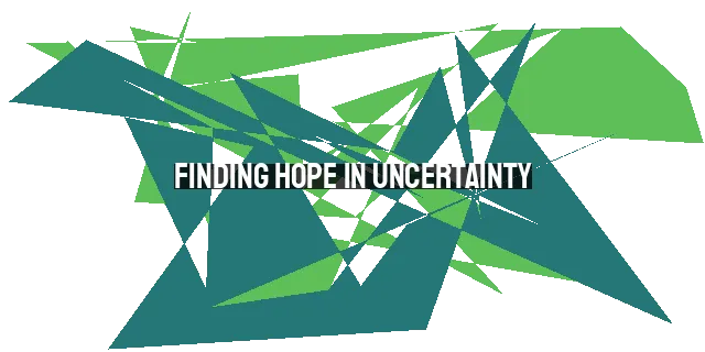 Finding Hope in Uncertainty: Embracing God's Plan