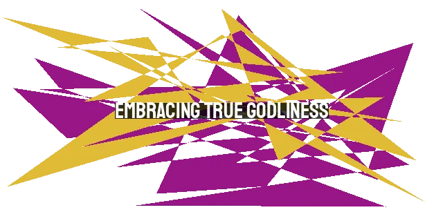 Embracing True Godliness: The Path to Strength as a Woman