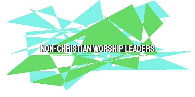 Non-Christian Worship Leaders: Exploring the Debate and Biblical Guidance