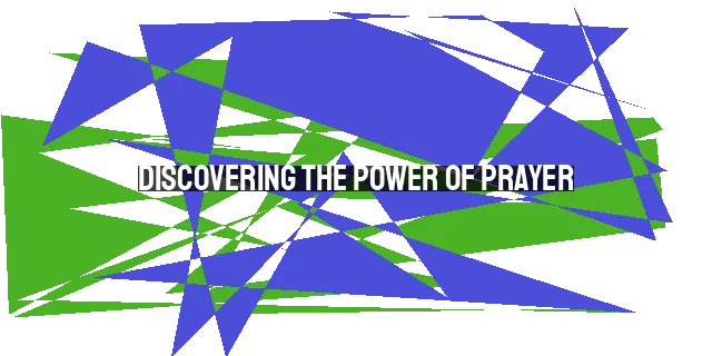 Discovering the Power of Prayer: Strengthen Your Faith and Find Inner Peace