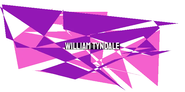 William Tyndale: The Unyielding Mission to Translate the Bible