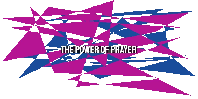 The Power of Prayer: Transforming Lives Through Intimate Communication with God