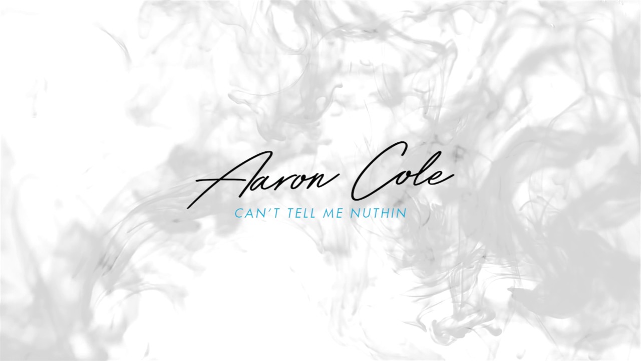 Can't Tell Me Nuthin by Aaron Cole