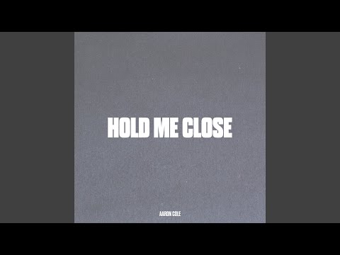 Hold Me Close by Aaron Cole