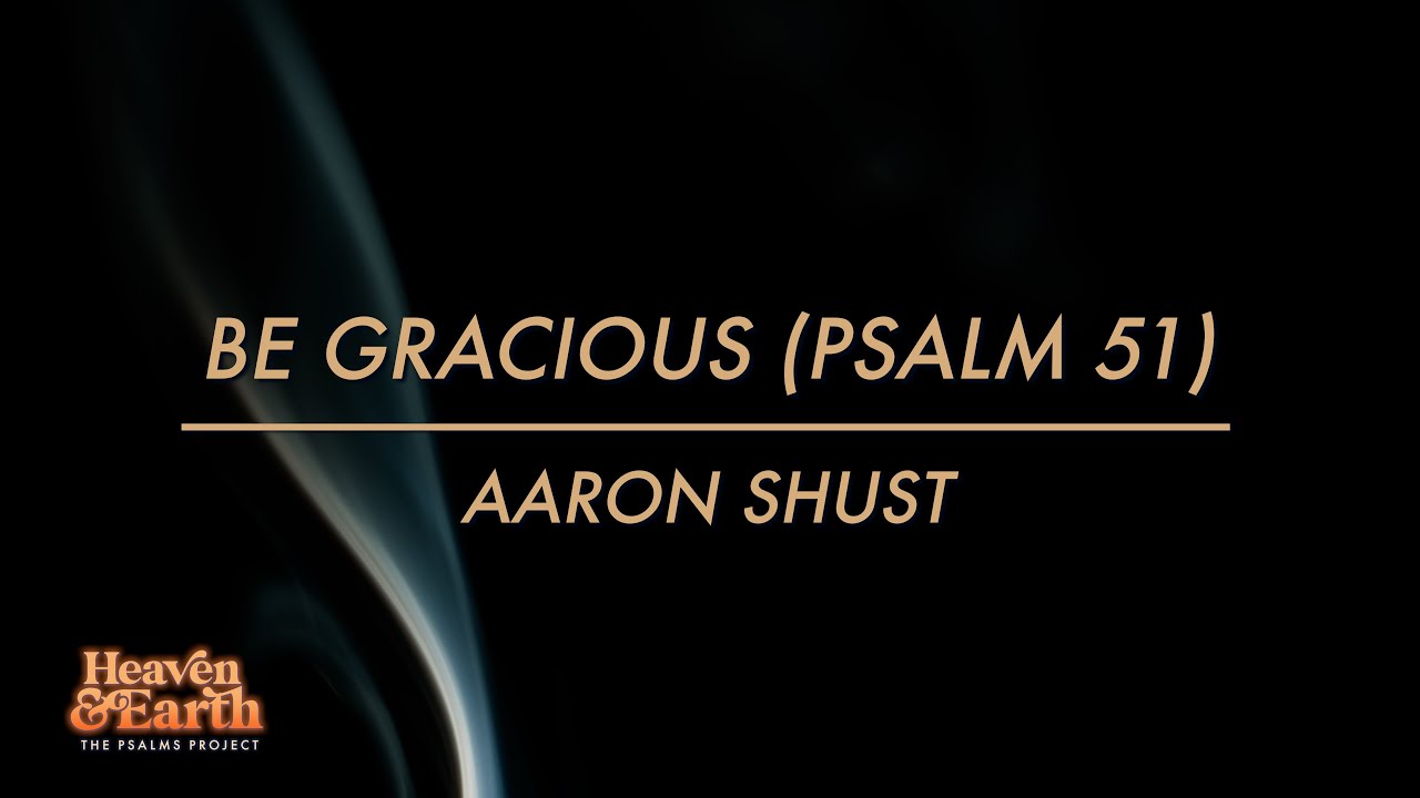 Be Gracious (Psalm 51) by Aaron Shust