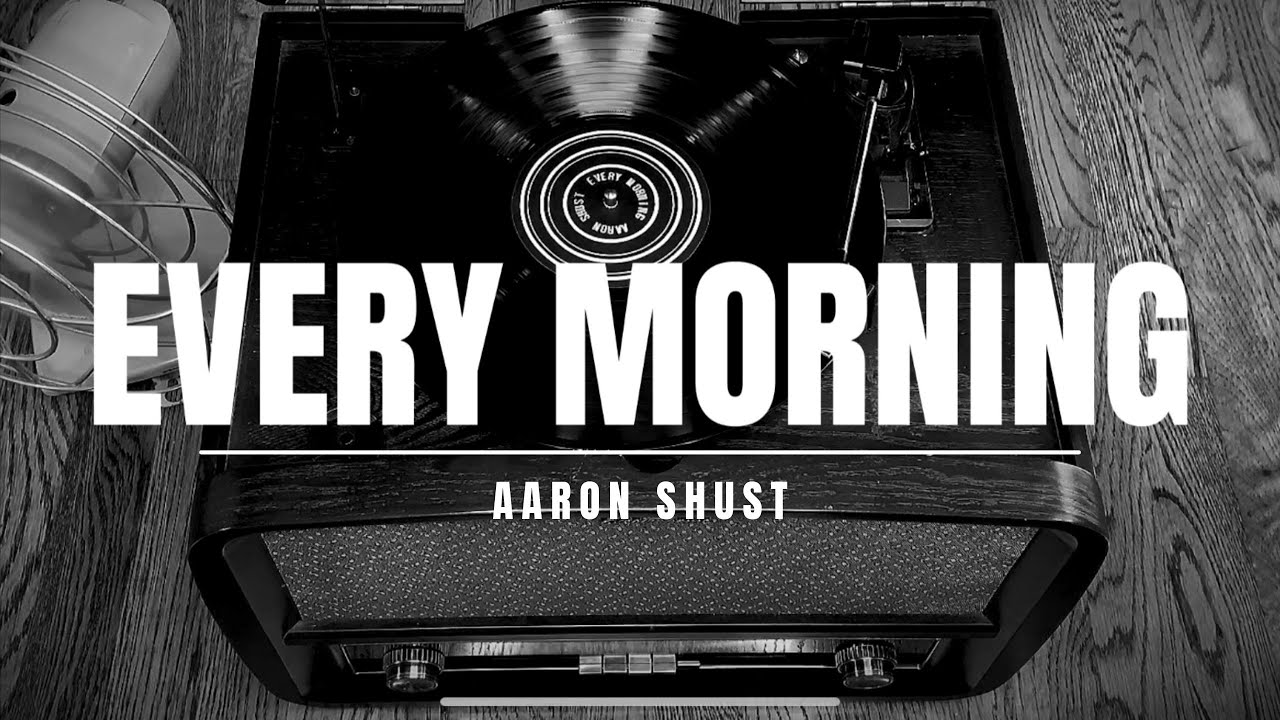 Every Morning by Aaron Shust