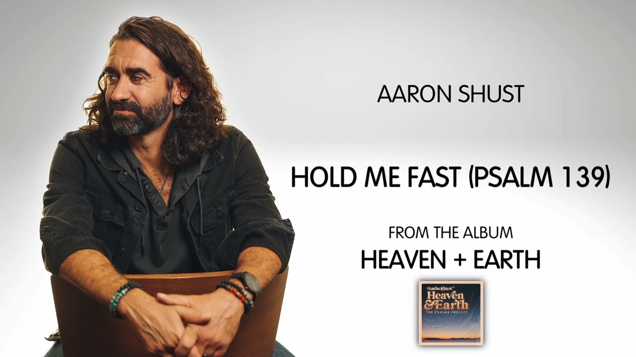 Hold Me Fast (Psalm 139) by Aaron Shust